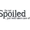 I'm Not Spoiled Word Art