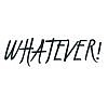 Whatever! Word Art